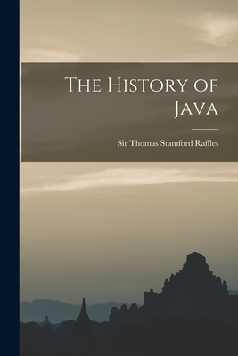 The History of Java - Thomas Stamford Raffles