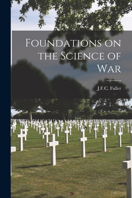 Foundations on the Science of War - J F C Fuller