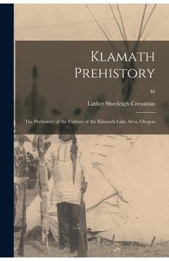 Poza produsului Klamath Prehistory: the Prehistory of the Culture of the Klamath Lake Area, Oregon; 46 - Luther Sheeleigh 1897- Cressman