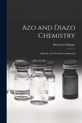 Azo and Diazo Chemistry: Aliphatic and Aromatic Compounds - Heinrich 1919- Zollinger