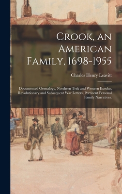 Crook, an American Family, 1698-1955; Documented Genealogy, Northern Trek and Western Exodus, Revolutionary and Subsequent War Letters, Pertinent Pers - Charles Henry 1873- Leavitt