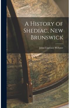 Coperta cărții 'A History of Shediac, New Brunswick - John Clarence 1863-1950 Webster'