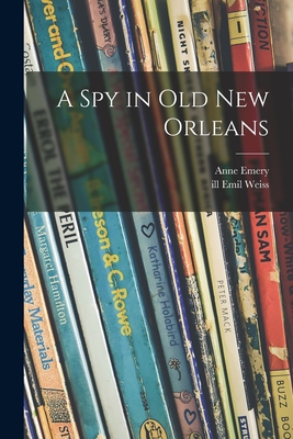 A Spy in Old New Orleans - Anne 1907- Emery