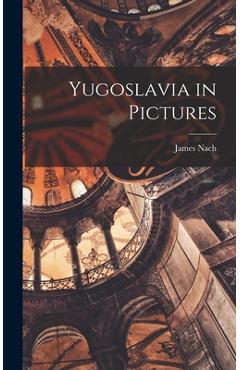 Coperta cărții 'Yugoslavia in Pictures - James Nach'
