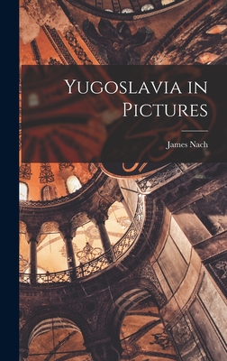 Yugoslavia in Pictures - James Nach