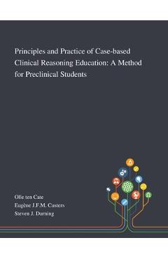 Coperta cărții 'Principles and Practice of Case-based Clinical Reasoning Education: A Method for Preclinical Students - Olle Ten Cate'