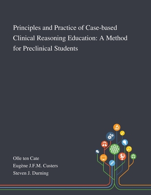 Coperta cărții 'Principles and Practice of Case-based Clinical Reasoning Education: A Method for Preclinical Students - Olle Ten Cate'