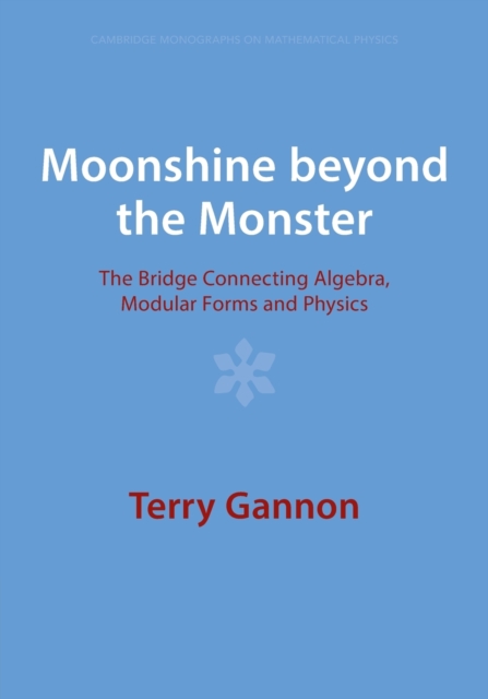 Moonshine Beyond the Monster: The Bridge Connecting Algebra, Modular Forms and Physics - Terry Gannon