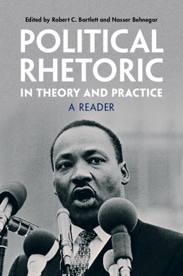 Political Rhetoric in Theory and Practice: A Reader - Robert C. Bartlett