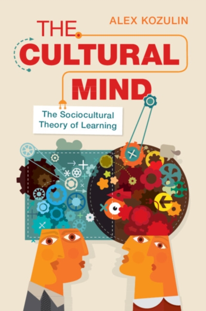 The Cultural Mind: The Sociocultural Theory of Learning - Alex Kozulin