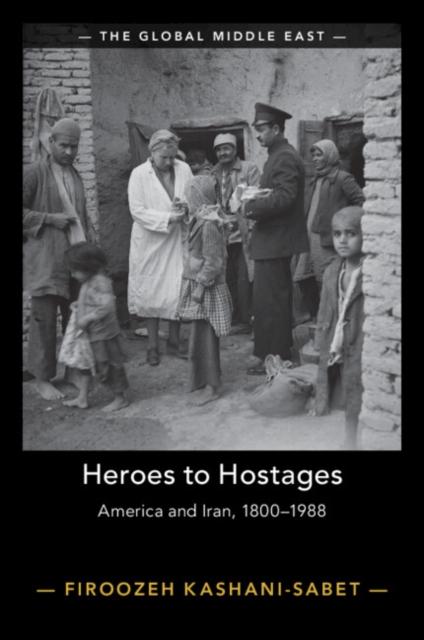 Heroes to Hostages: America and Iran, 1800-1988 - Firoozeh Kashani-sabet