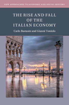 The Rise and Fall of the Italian Economy - Carlo Bastasin