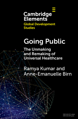 Going Public: The Unmaking and Remaking of Universal Healthcare - Ramya Kumar