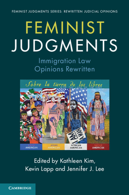 Feminist Judgments: Immigration Law Opinions Rewritten - Kathleen Kim