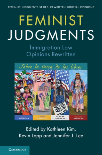 Feminist Judgments: Immigration Law Opinions Rewritten - Kathleen Kim