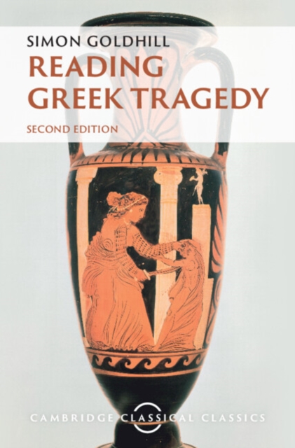 Reading Greek Tragedy - Simon Goldhill