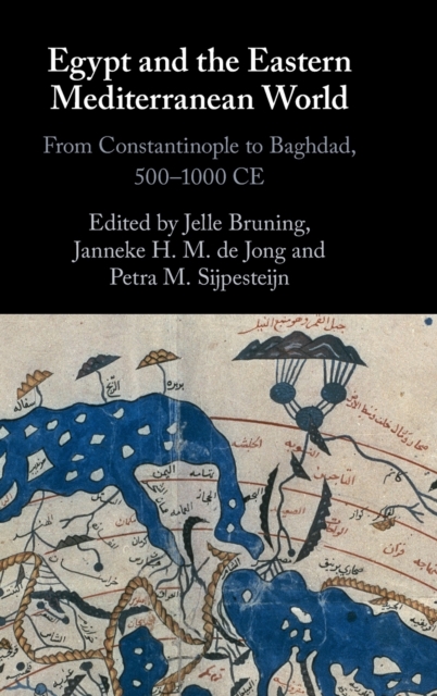 Egypt and the Eastern Mediterranean World: From Constantinople to Baghdad, 500-1000 Ce - Jelle Bruning