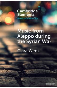 Coperta cărții 'Music from Aleppo During the Syrian War: Displacement and Memory in Hello Psychaleppo's Electro-Tarab - Clara Wenz'