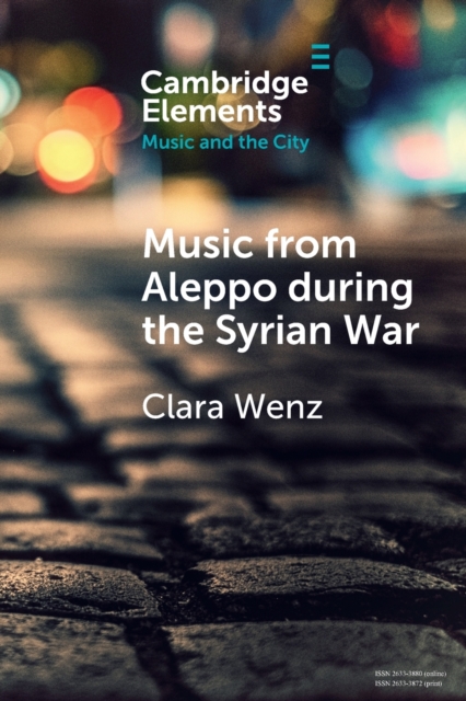 Music from Aleppo During the Syrian War: Displacement and Memory in Hello Psychaleppo's Electro-Tarab - Clara Wenz