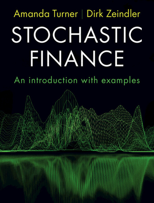 Stochastic Finance: An Introduction with Examples - Amanda Turner