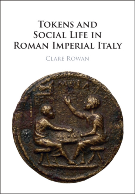 Coperta cărții 'Tokens and Social Life in Roman Imperial Italy - Clare Rowan'