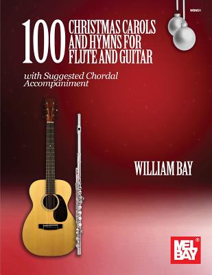 100 Christmas Carols and Hymns for Flute and Guitar - William Bay