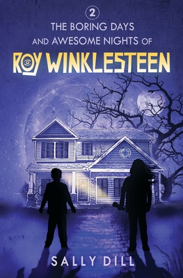 The Boring Days and Awesome Nights of Roy Winklesteen - Adventure 2 - Sally Dill