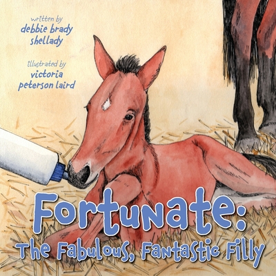 Fortunate: The Fabulous, Fantastic Filly - Debbie Brady Shellady