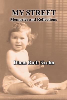 My Street: Memories and Reflections - Diana Ruth Krohn