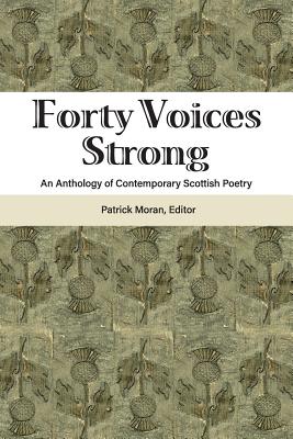 Forty Voices Strong: An Anthology of Contemporary Scottish Poetry - Patrick Moran