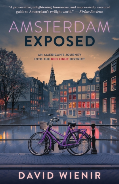 Amsterdam Exposed: An American's Journey Into the Red Light District - David Wienir