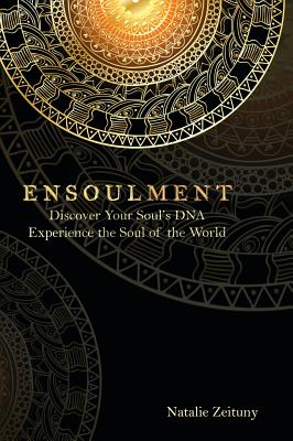 Coperta cărții 'Ensoulment: Discover Your Soul's DNA, Experience the Soul of The World - Natalie Zeituny'