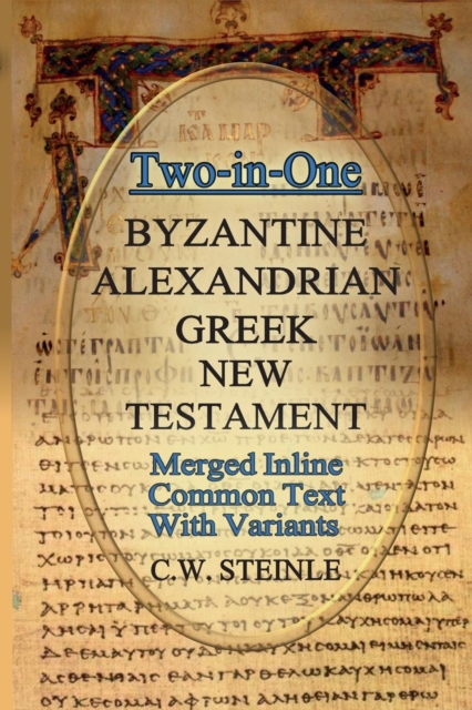 Two-in-One Byzantine Alexandrian Greek New Testament - C. W. Steinle