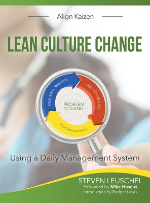 Lean Culture Change: Using a Daily Management System - Steven R. Leuschel