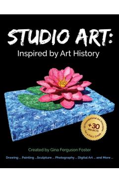 Studio Art: Inspired by Art History - Gina Ferguson Foster