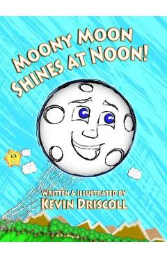 Coperta cărții 'Moony Moon Shines at Noon! - Kevin Driscoll'