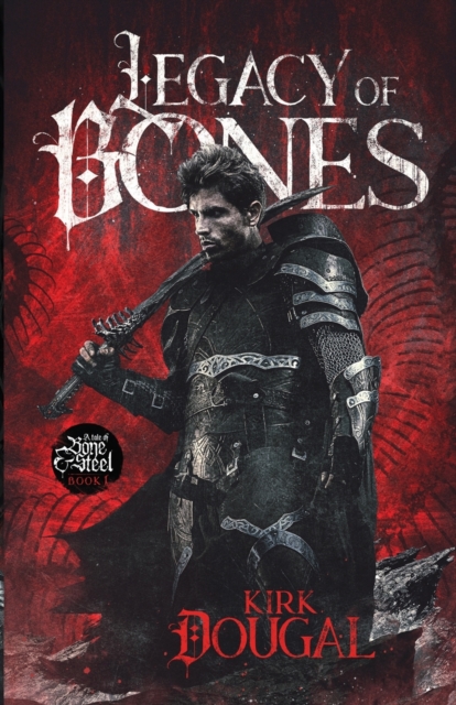 Legacy of Bones: A Tale of Bone and Steel - One - Kirk Dougal