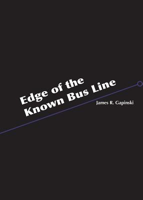 Edge of the Known Bus Line - James R. Gapinski