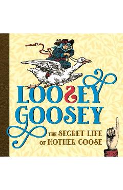 Coperta cărții 'Loosey Goosey: The Secret Life of Mother Goose - Shoshana Weiss'