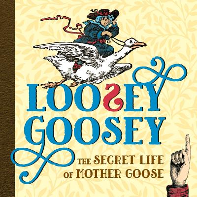 Loosey Goosey: The Secret Life of Mother Goose - Shoshana Weiss