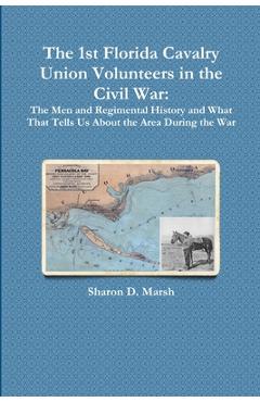 Coperta cărții 'The 1st Florida Union Cavalry Volunteers in the Civil War: The Men and Regimental History and What That Tells Us About'