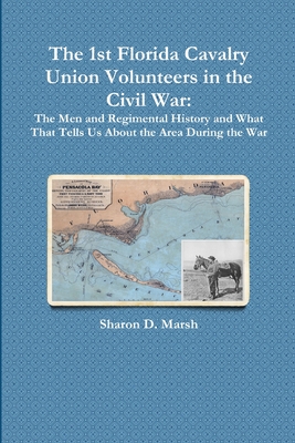 Coperta cărții 'The 1st Florida Union Cavalry Volunteers in the Civil War: The Men and Regimental History and What That Tells Us About'