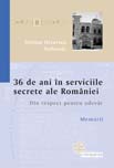 36 De Ani In Serviciile Secrete Ale Romaniei - Stelian Octavian Andronic
