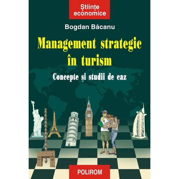 Management strategic in turism. Concepte si studii de caz - Bogdan Bacanu