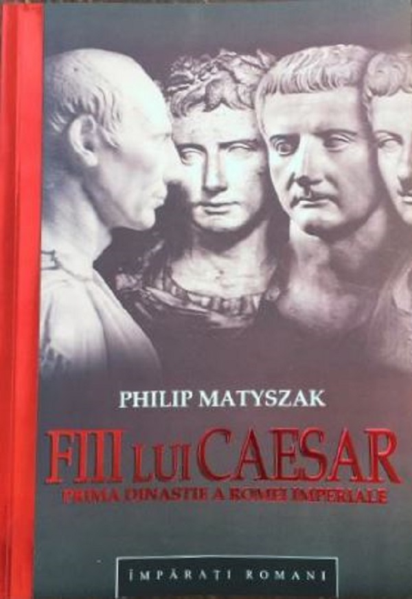 Fiii lui Caesar - Philip Matyszak