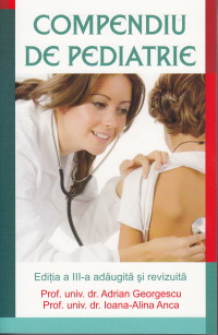 Compendiu de pediatrie ed. 3 - Adrian Georgescu, Ioana Alina-Anca