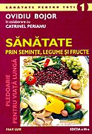 Coperta cărții 'Sanatate prin seminte, legume si fructe - Ovidiu Bojor, Catrinel Perianu'