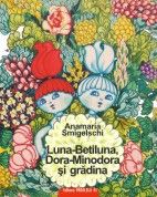 Luna-Betiluna, Dora-Minodora si gradina - Anamaria Smigelschi