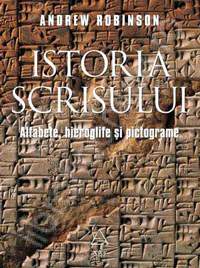 Istoria scrisului - Alfabete, hieroglife si pictograme - Andrew Robinson