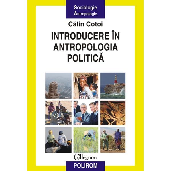 Introducere in antropologia politica - Calin Cotoi